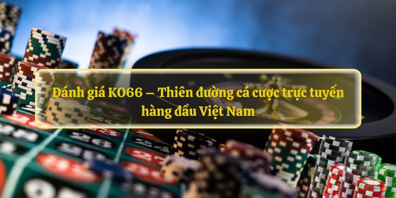 Đánh giá tổng quan KO66