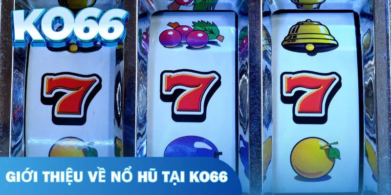 Tổng quan về game Nổ Hũ rút tiền mặt