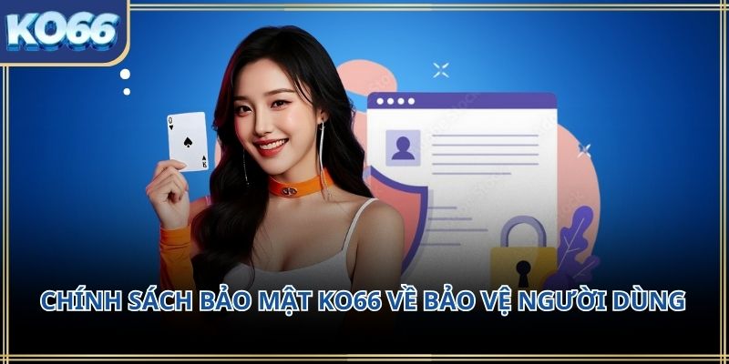  Chính sách bảo mật KO66 về bảo vệ người dùng