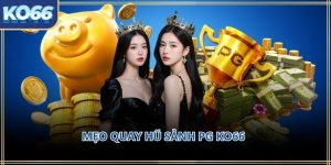Mẹo quay hũ sảnh PG KO66 – Kinh nghiệm thực tế giúp chơi hay 2026